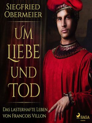 cover image of Um Liebe und Tod--Das lasterhafte Leben von Francois Villon